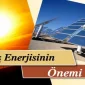 Güneş Enerjisinin Önemi